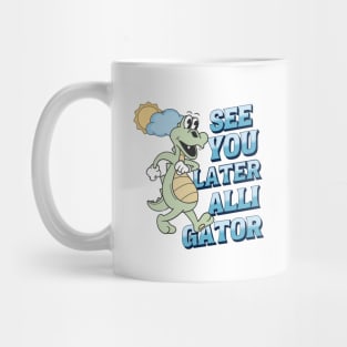 See you later alligator Mug